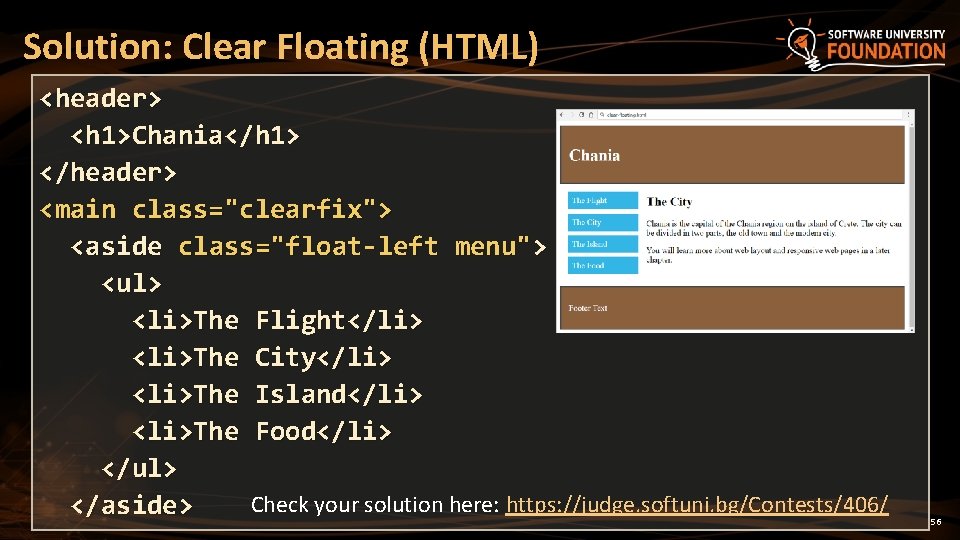 Solution: Clear Floating (HTML) <header> <h 1>Chania</h 1> </header> <main class="clearfix"> <aside class="float-left menu">