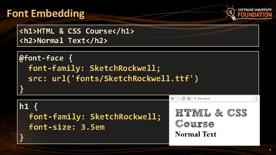 Font Embedding <h 1>HTML & CSS Course</h 1> <h 2>Normal Text</h 2> @font-face {
