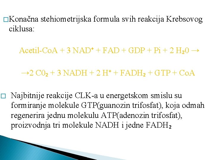 � Konačna stehiometrijska formula svih reakcija Krebsovog ciklusa: Acetil-Co. A + 3 NAD⁺ +