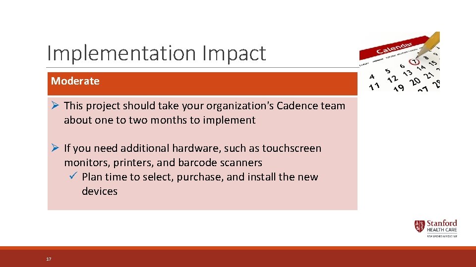 Implementation Impact Moderate Ø This project should take your organization's Cadence team about one