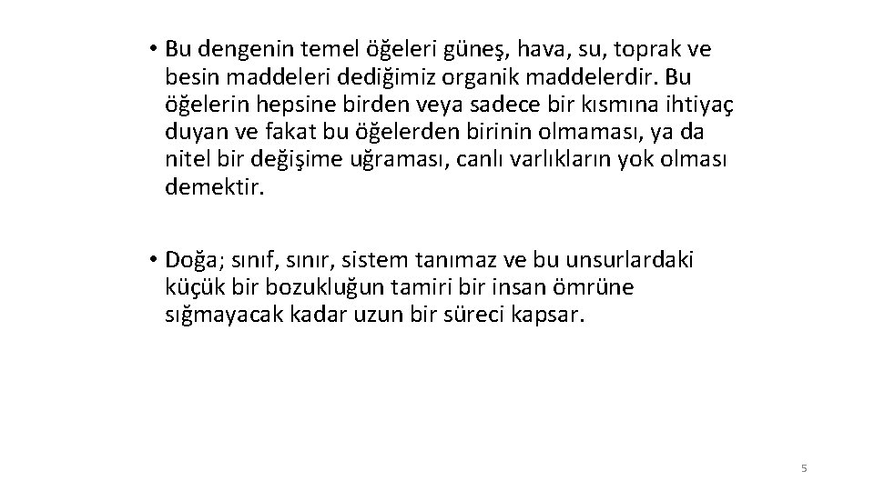  • Bu dengenin temel öğeleri güneş, hava, su, toprak ve besin maddeleri dediğimiz