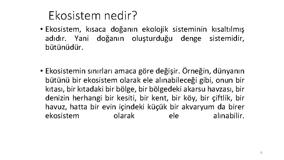 Ekosistem nedir? • Ekosistem, kısaca doğanın ekolojik sisteminin kısaltılmış adıdır. Yani doğanın oluşturduğu denge