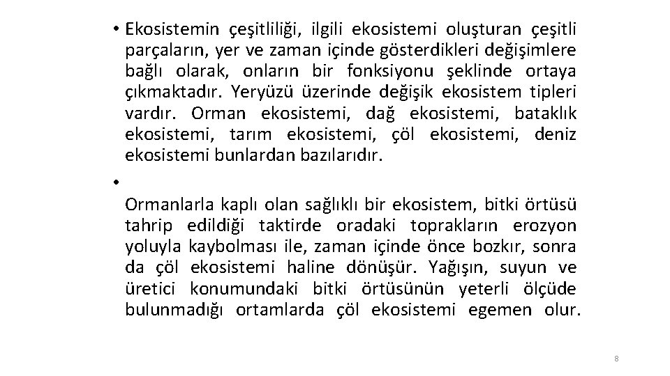  • Ekosistemin çeşitliliği, ilgili ekosistemi oluşturan çeşitli parçaların, yer ve zaman içinde gösterdikleri