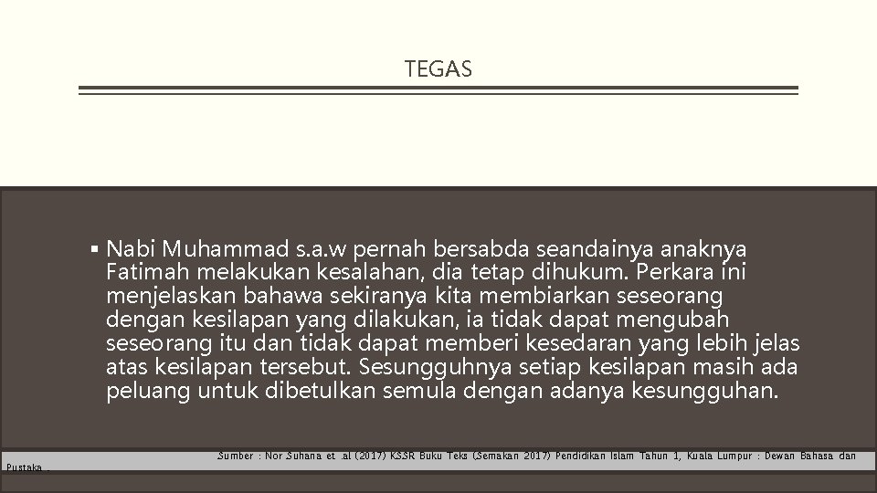 TEGAS § Nabi Muhammad s. a. w pernah bersabda seandainya anaknya Fatimah melakukan kesalahan,