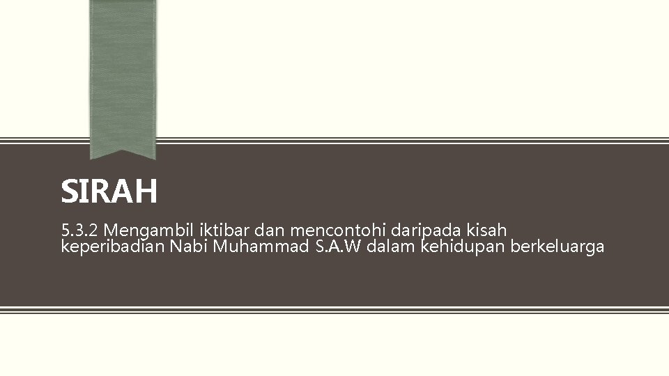 SIRAH 5. 3. 2 Mengambil iktibar dan mencontohi daripada kisah keperibadian Nabi Muhammad S.