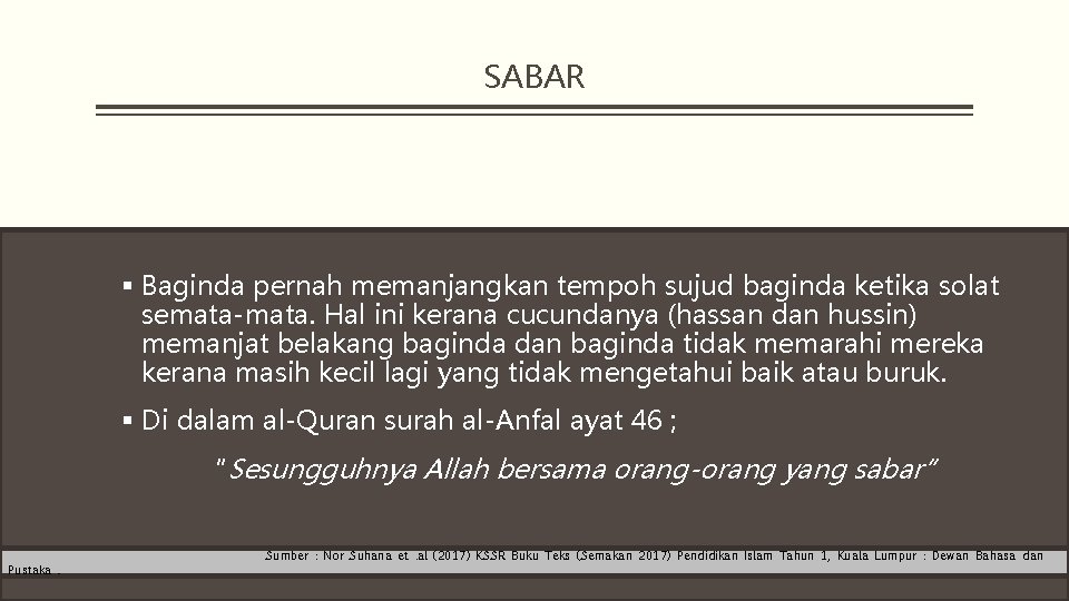 SABAR § Baginda pernah memanjangkan tempoh sujud baginda ketika solat semata-mata. Hal ini kerana