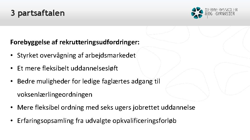 3 partsaftalen Forebyggelse af rekrutteringsudfordringer: • Styrket overvågning af arbejdsmarkedet • Et mere fleksibelt