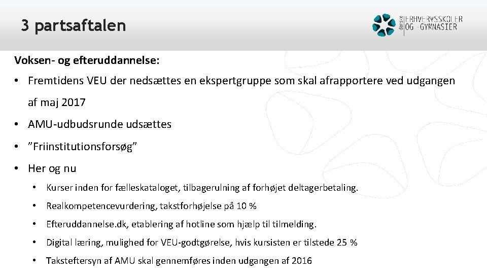 3 partsaftalen Voksen- og efteruddannelse: • Fremtidens VEU der nedsættes en ekspertgruppe som skal
