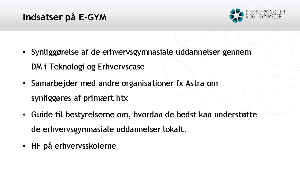 Indsatser på E-GYM • Synliggørelse af de erhvervsgymnasiale uddannelser gennem DM i Teknologi og