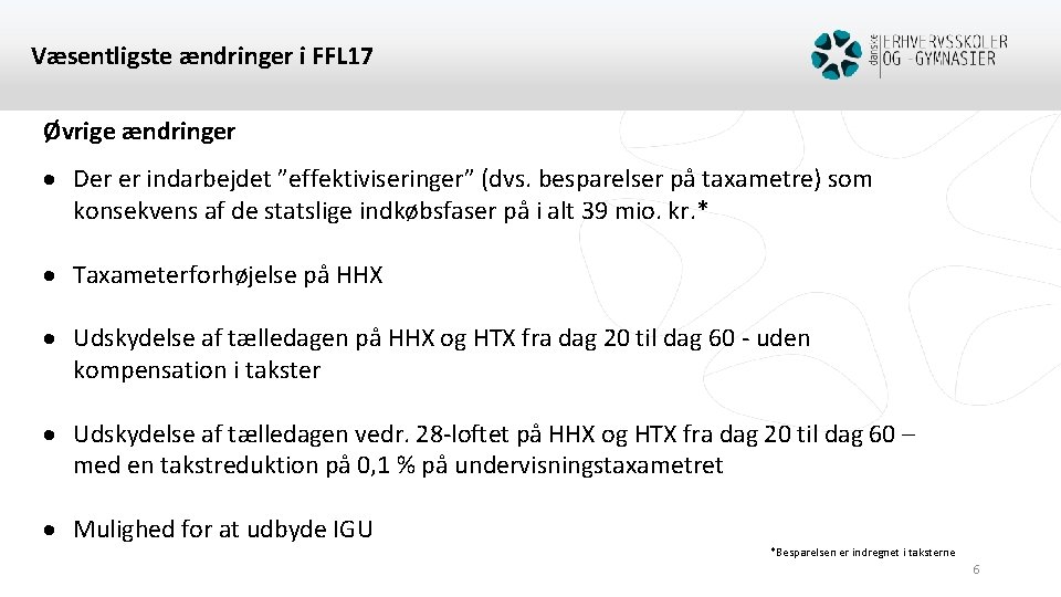 Væsentligste ændringer i FFL 17 Øvrige ændringer Der er indarbejdet ”effektiviseringer” (dvs. besparelser på