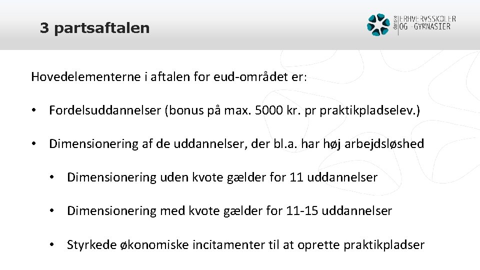 3 partsaftalen Hovedelementerne i aftalen for eud-området er: • Fordelsuddannelser (bonus på max. 5000