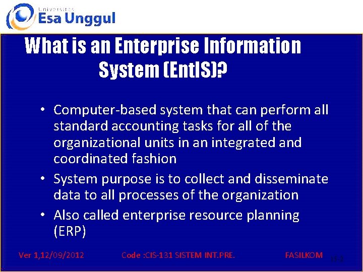 What is an Enterprise Information System (Ent. IS)? • Computer-based system that can perform