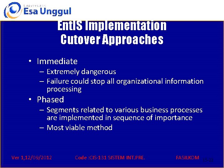 Ent. IS Implementation Cutover Approaches • Immediate – Extremely dangerous – Failure could stop