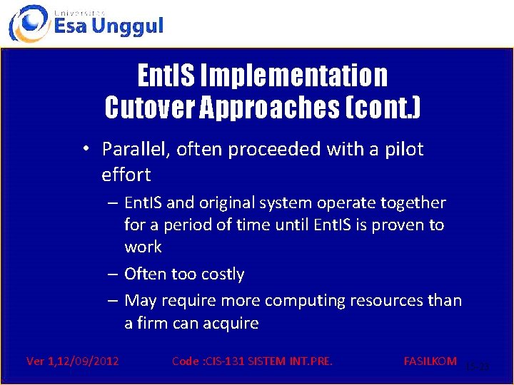 Ent. IS Implementation Cutover Approaches (cont. ) • Parallel, often proceeded with a pilot