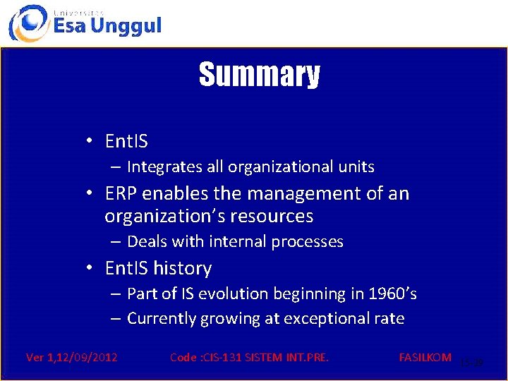 Summary • Ent. IS – Integrates all organizational units • ERP enables the management
