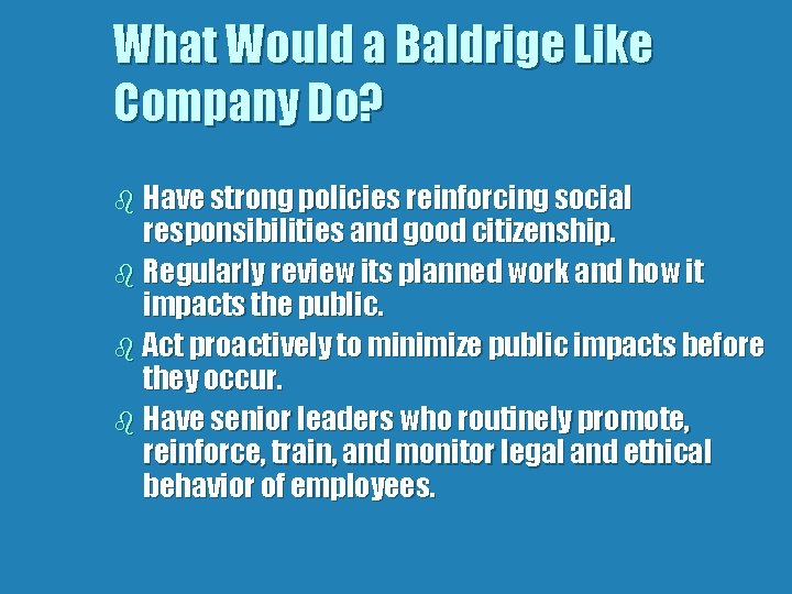 What Would a Baldrige Like Company Do? b Have strong policies reinforcing social responsibilities