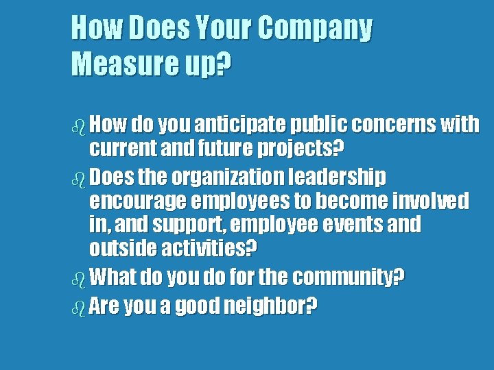 How Does Your Company Measure up? b How do you anticipate public concerns with
