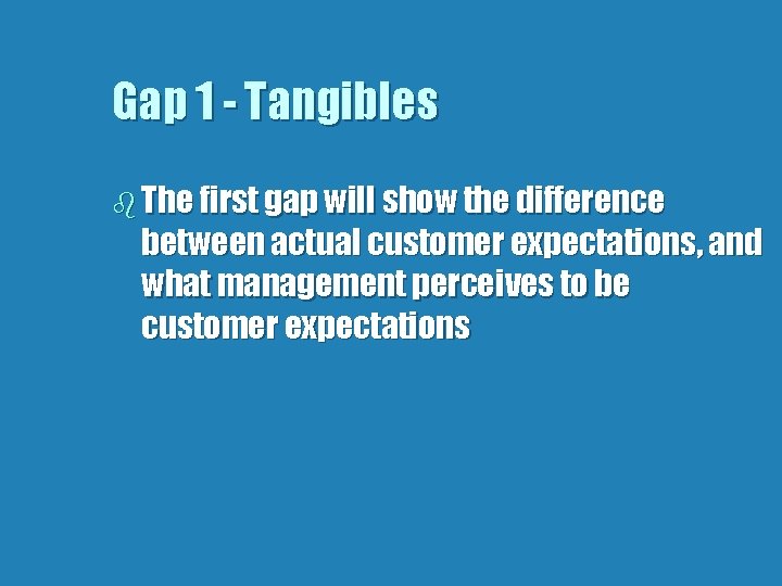 Gap 1 - Tangibles b The first gap will show the difference between actual