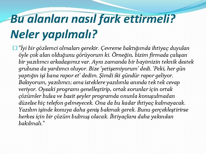 Bu alanları nasıl fark ettirmeli? Neler yapılmalı? � "İyi bir gözlemci olmaları gerekir. Çevreme