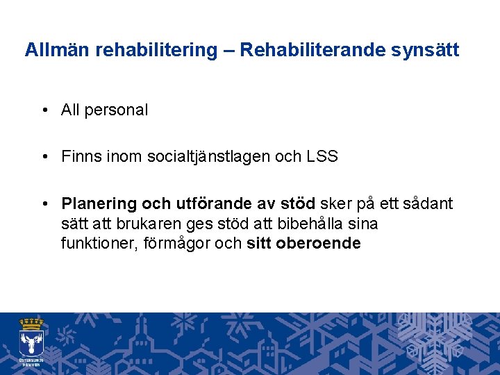 Allmän rehabilitering – Rehabiliterande synsätt • All personal • Finns inom socialtjänstlagen och LSS