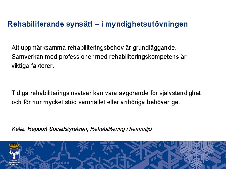 Rehabiliterande synsätt – i myndighetsutövningen Att uppmärksamma rehabiliteringsbehov är grundläggande. Samverkan med professioner med