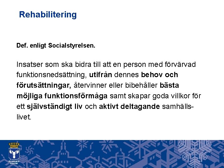 Rehabilitering Def. enligt Socialstyrelsen. Insatser som ska bidra till att en person med förvärvad