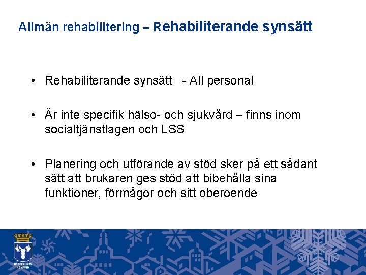 Allmän rehabilitering – Rehabiliterande synsätt • Rehabiliterande synsätt - All personal • Är inte