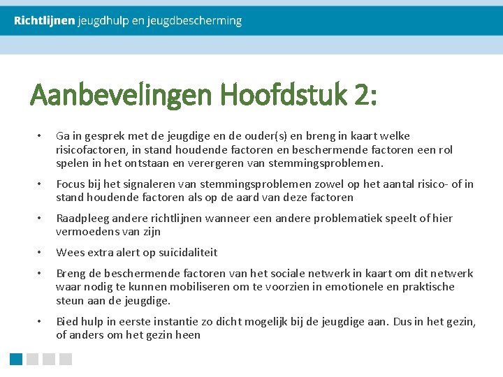 Aanbevelingen Hoofdstuk 2: • Ga in gesprek met de jeugdige en de ouder(s) en