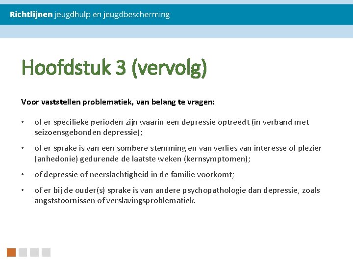 Hoofdstuk 3 (vervolg) Voor vaststellen problematiek, van belang te vragen: • of er specifieke