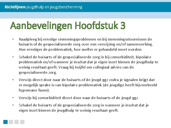 Aanbevelingen Hoofdstuk 3 • Raadpleeg bij ernstige stemmingsproblemen en bij stemmingsstoornissen de huisarts of