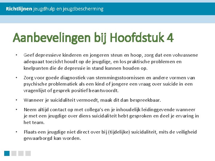 Aanbevelingen bij Hoofdstuk 4 • Geef depressieve kinderen en jongeren steun en hoop, zorg