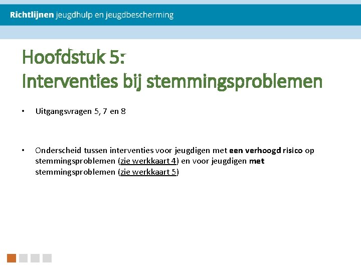Hoofdstuk 5: Interventies bij stemmingsproblemen • Uitgangsvragen 5, 7 en 8 • Onderscheid tussen
