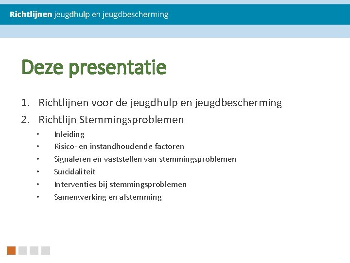 Deze presentatie 1. Richtlijnen voor de jeugdhulp en jeugdbescherming 2. Richtlijn Stemmingsproblemen • •