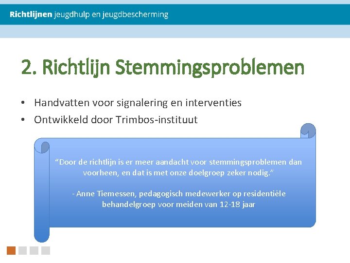 2. Richtlijn Stemmingsproblemen • Handvatten voor signalering en interventies • Ontwikkeld door Trimbos-instituut “Door