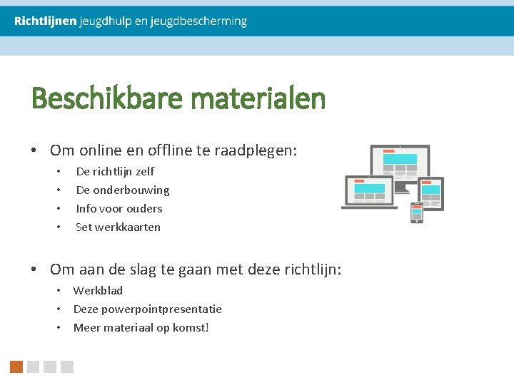 Beschikbare materialen • Om online en offline te raadplegen: • • De richtlijn zelf