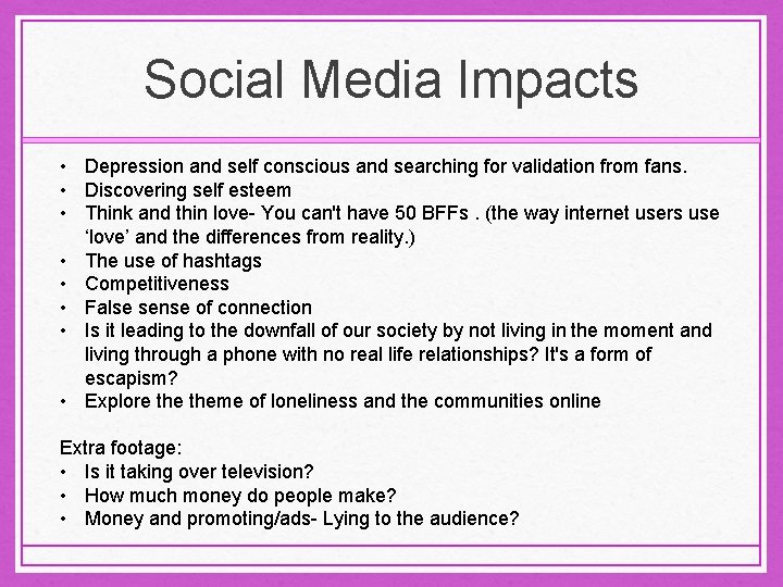 Social Media Impacts • Depression and self conscious and searching for validation from fans.