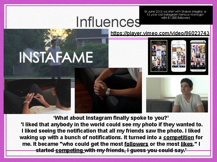 Influences https: //player. vimeo. com/video/86023743 ‘What about Instagram finally spoke to you? ’ 'I