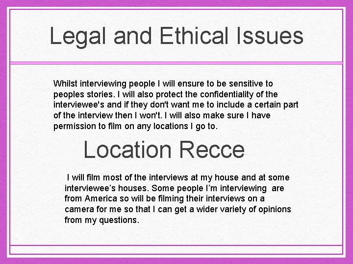 Legal and Ethical Issues Whilst interviewing people I will ensure to be sensitive to