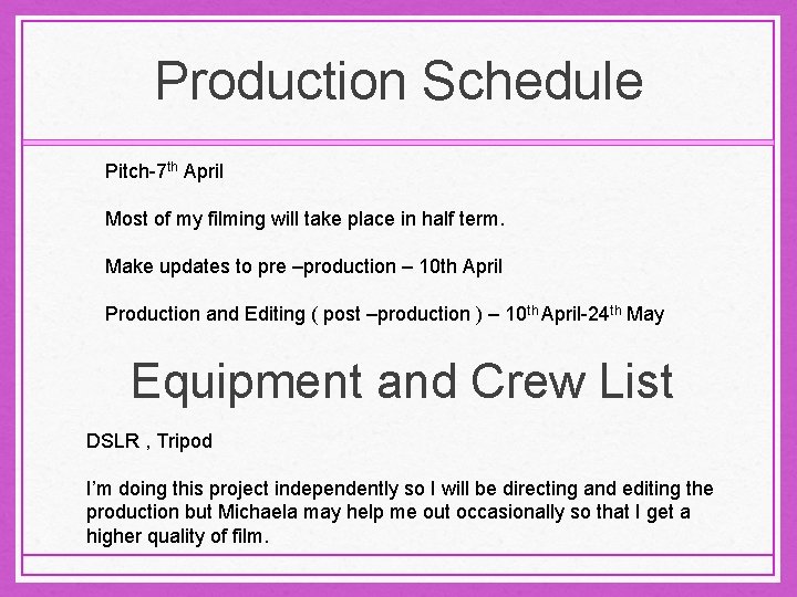 Production Schedule Pitch-7 th April Most of my filming will take place in half