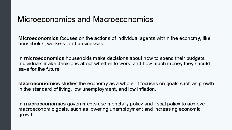 Microeconomics and Macroeconomics Microeconomics focuses on the actions of individual agents within the economy,