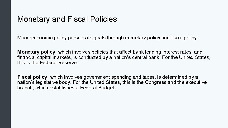 Monetary and Fiscal Policies Macroeconomic policy pursues its goals through monetary policy and fiscal