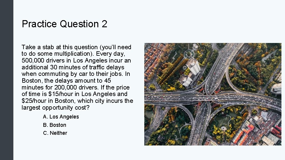 Practice Question 2 Take a stab at this question (you’ll need to do some