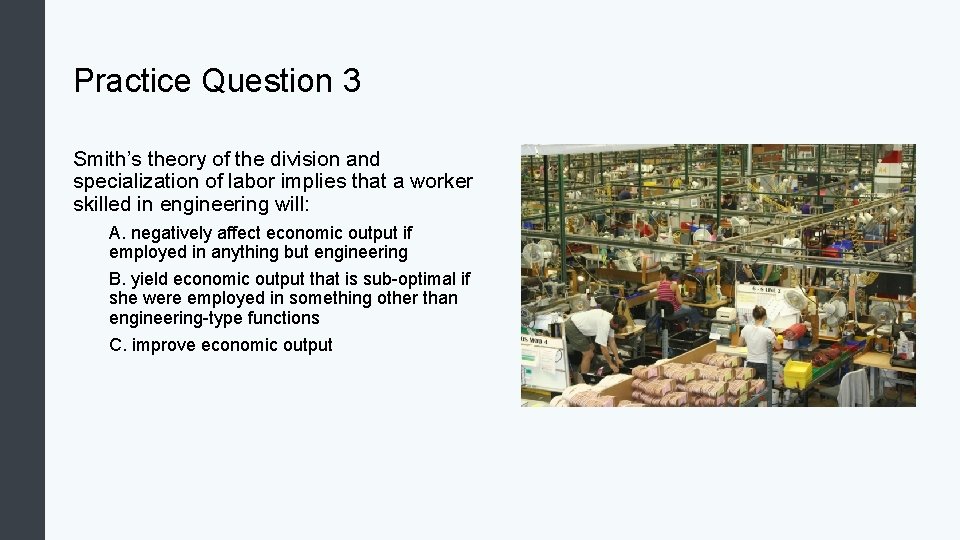 Practice Question 3 Smith’s theory of the division and specialization of labor implies that