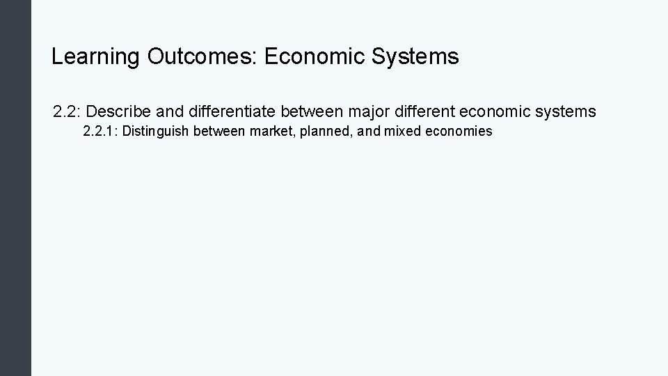 Learning Outcomes: Economic Systems 2. 2: Describe and differentiate between major different economic systems