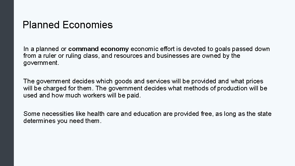 Planned Economies In a planned or command economy economic effort is devoted to goals