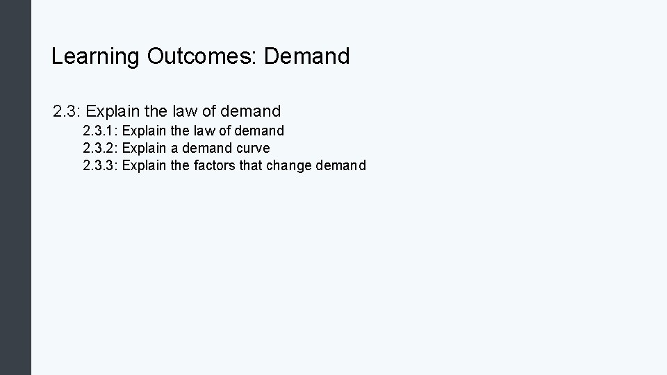 Learning Outcomes: Demand 2. 3: Explain the law of demand 2. 3. 1: Explain