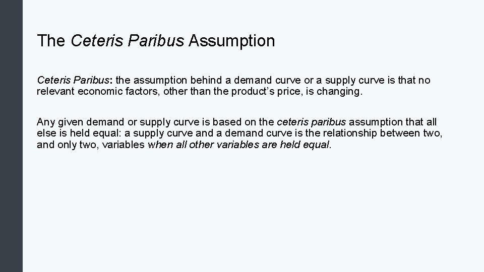 The Ceteris Paribus Assumption Ceteris Paribus: the assumption behind a demand curve or a