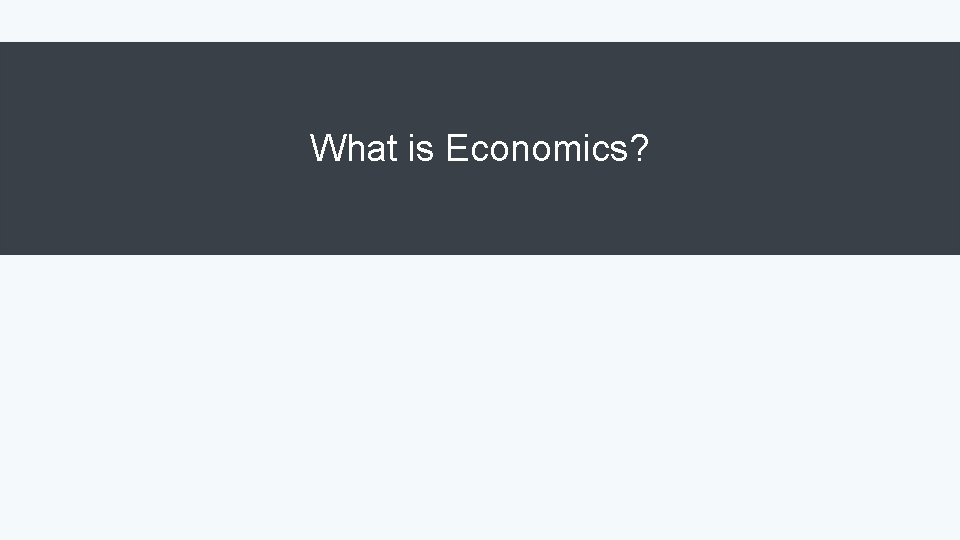 What is Economics? 