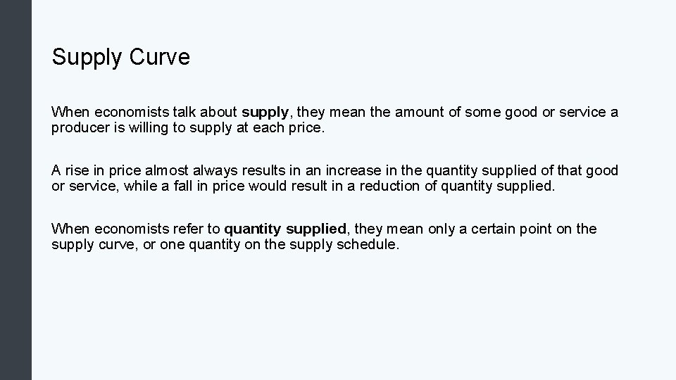 Supply Curve When economists talk about supply, they mean the amount of some good