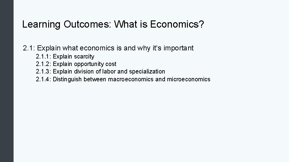 Learning Outcomes: What is Economics? 2. 1: Explain what economics is and why it’s